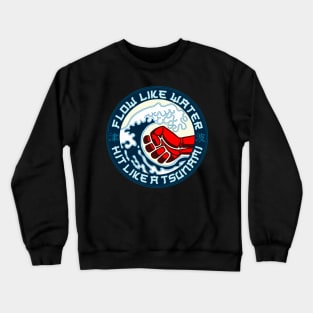 Flow like water - Hit like a tsunami Crewneck Sweatshirt